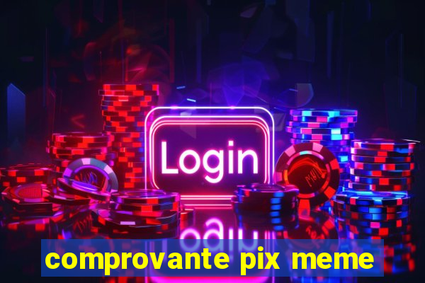 comprovante pix meme